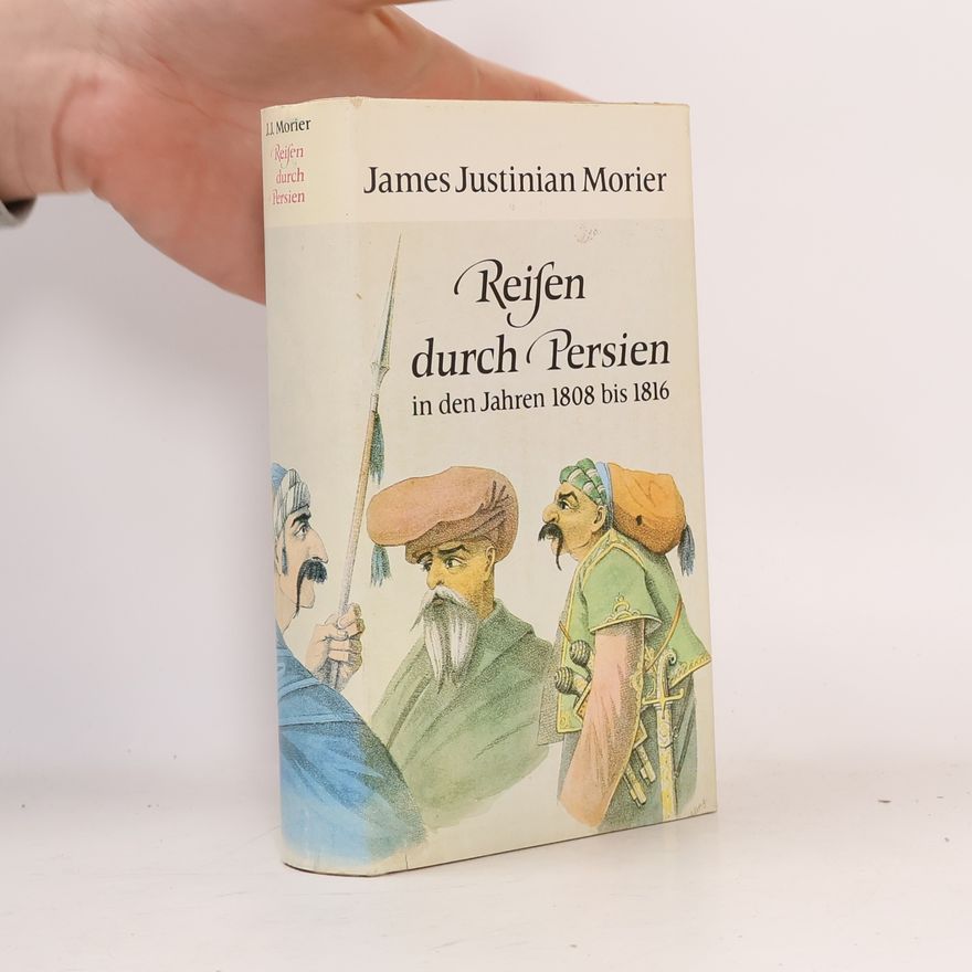 James Justinian Morier Reisen durch Persien in den Jahren 1808 bis 1816