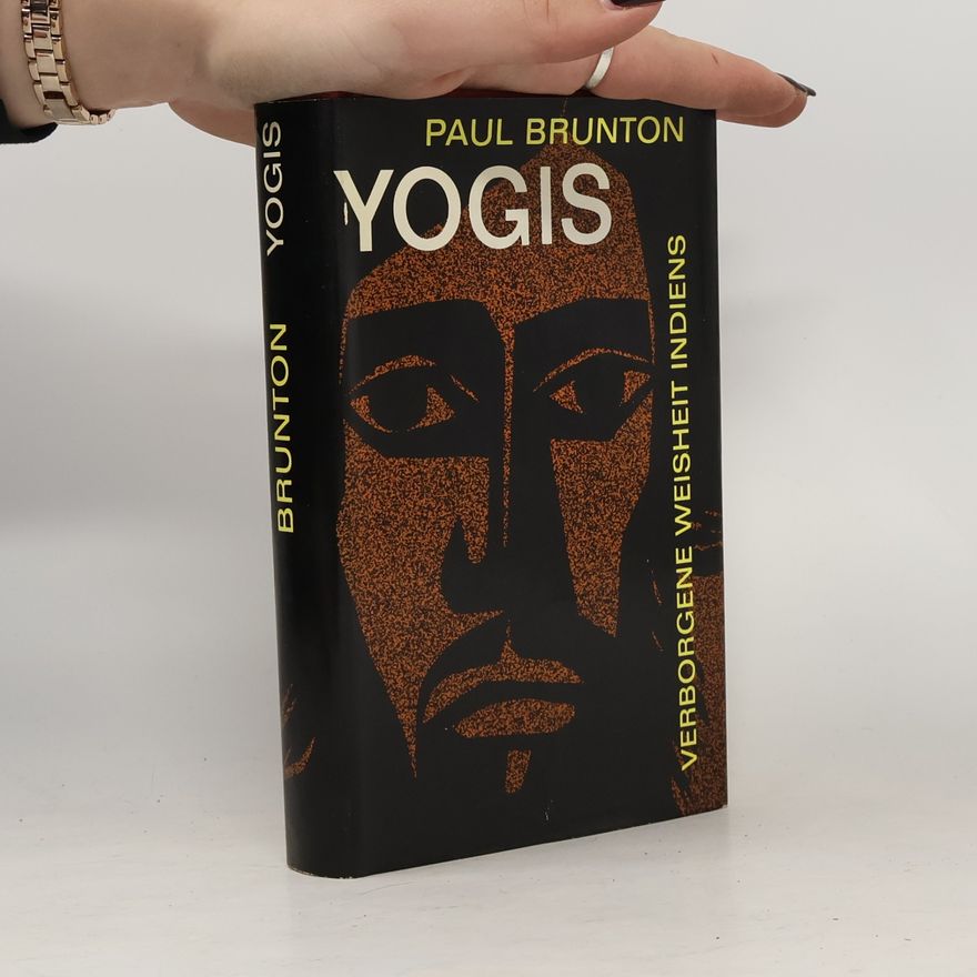 Paul Brunton Yogis. Verborgene Weisheit Indiens