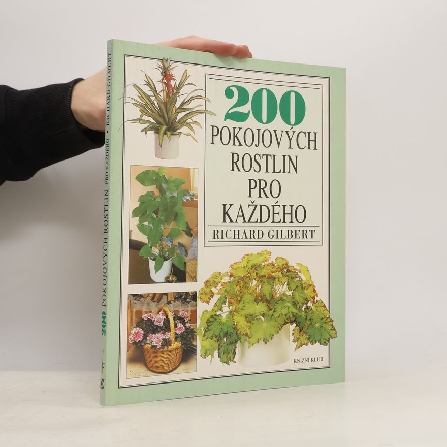 Richard Gilbert 200 pokojových rostlin pro každého