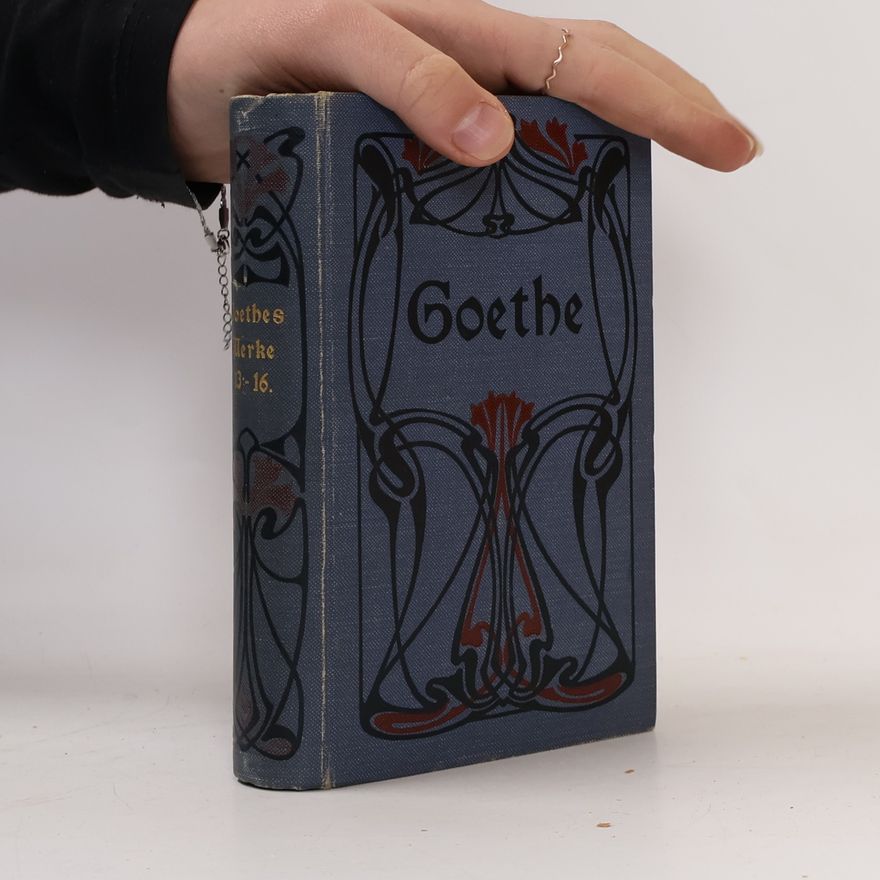 Johann Wolfgang von Goethe Goethes Werke 13. - 16. Band