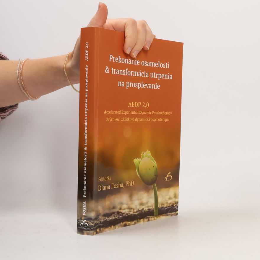 Diana Fosha Prekonanie osamelosti & transformácia utrpenia na prospievanie
