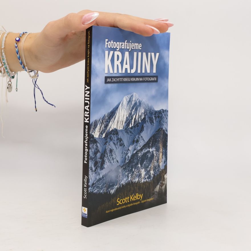 Scott Kelby Fotografujeme krajiny: Jak zachytit krásu krajin na fotografii