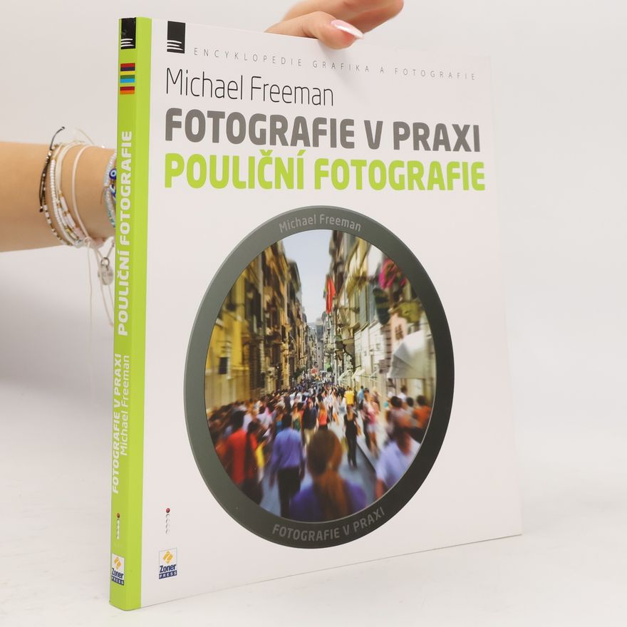 Michael Freeman Fotografie v praxi. Pouliční fotografie