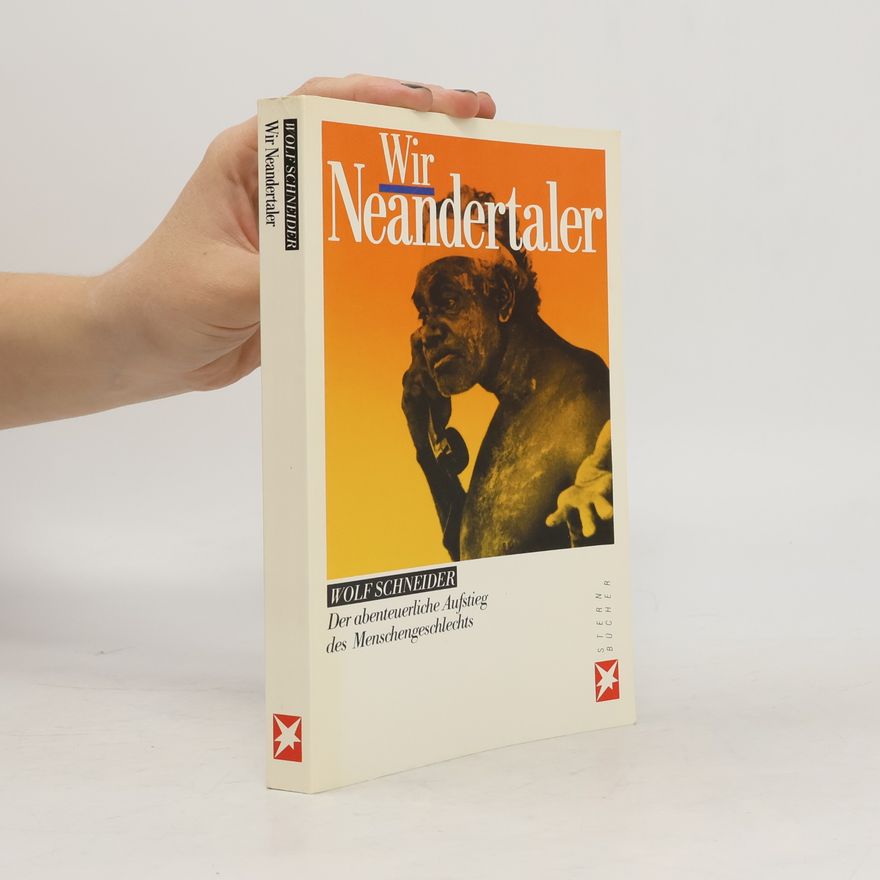 Wolf Schneider Wir Neandertaler