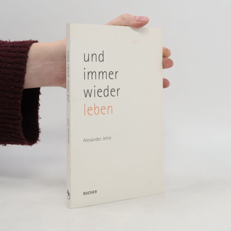 Geoffrey Alexander Jehle Und immer wieder leben