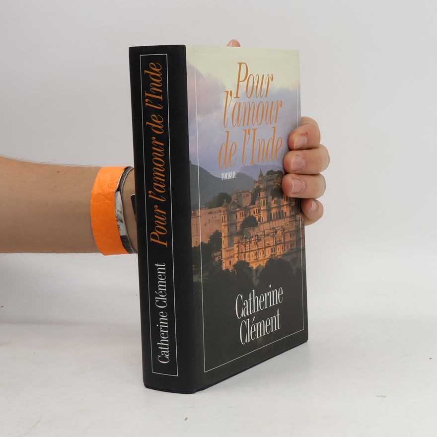 Catherine Clément Pour l'amour de l'Inde