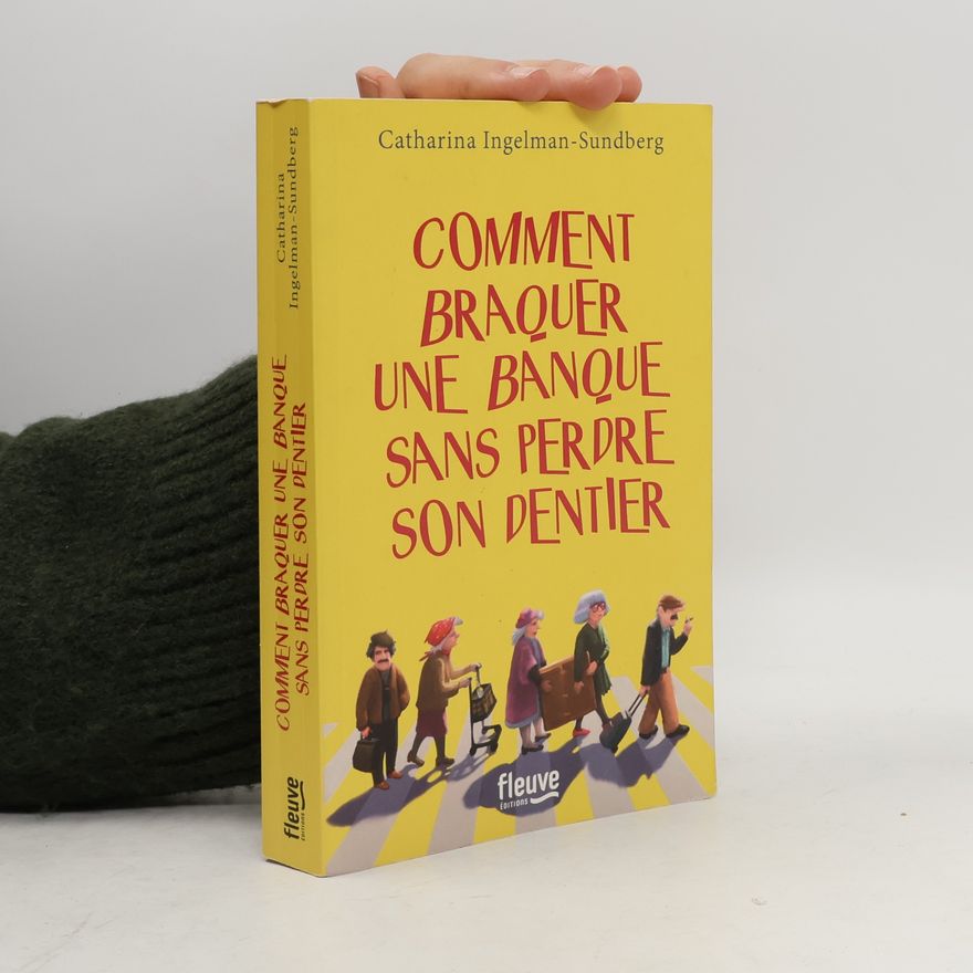 Catharina Ingelman Sundberg Comment braquer une banque sans perdre son dentier