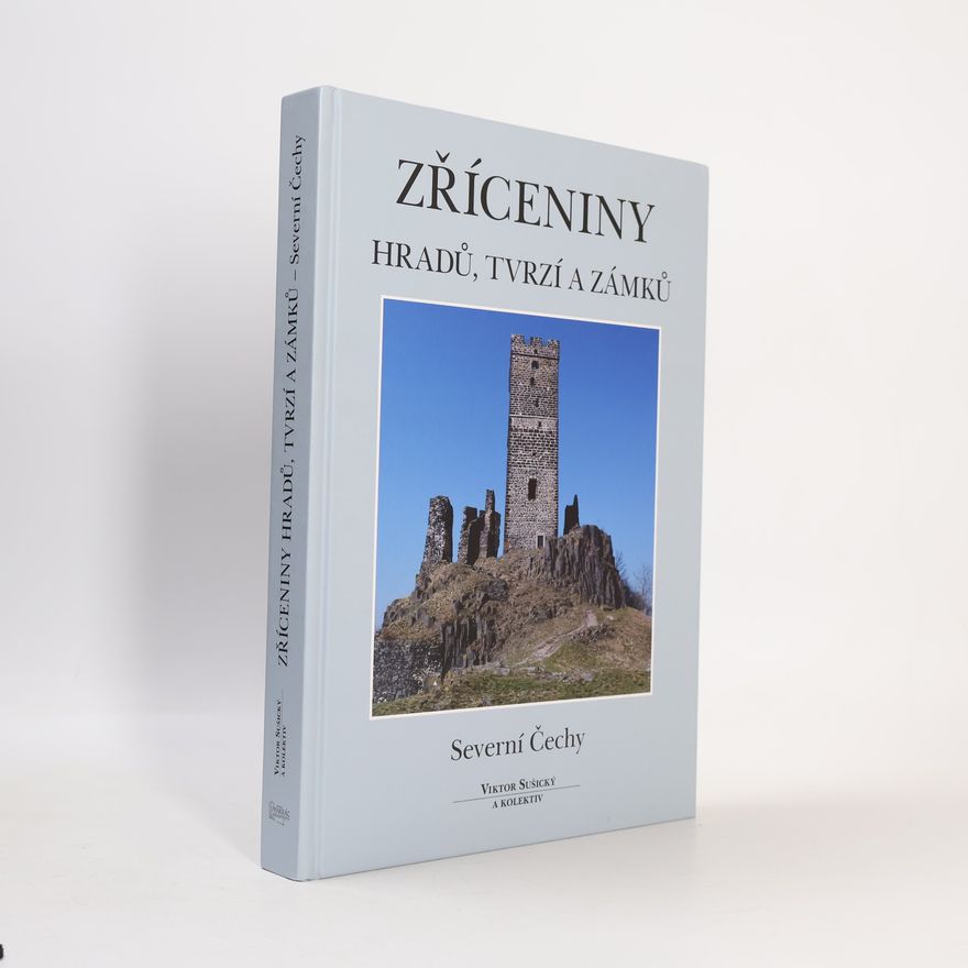 Viktor Sušický Zříceniny hradů, tvrzí a zámků : Severní Čechy