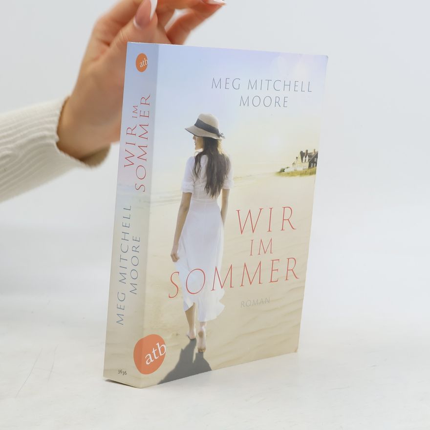 Meg Mitchell Moore Wir, im Sommer. Roman