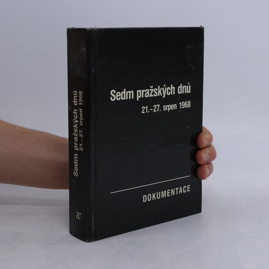 Josef Macek Sedm pražských dnů. 21.-27. srpen 1968