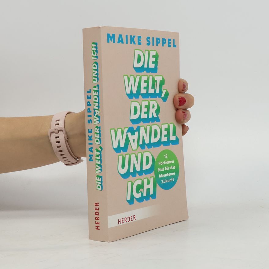 Maike Sippel Die Welt, der Wandel und ich