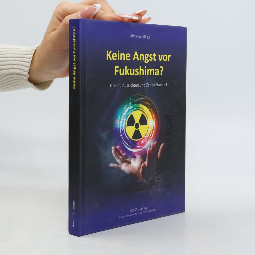 Alexander Glogg Keine Angst vor Fukushima?