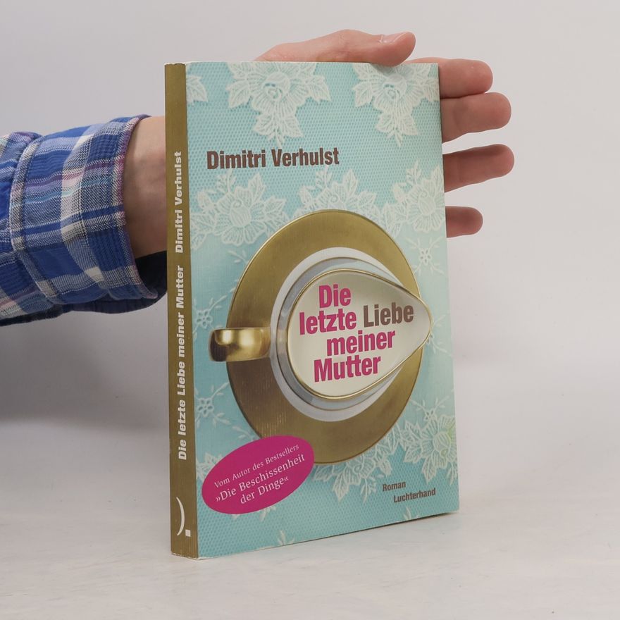 Dimitri Verhulst Die letzte Liebe meiner Mutter