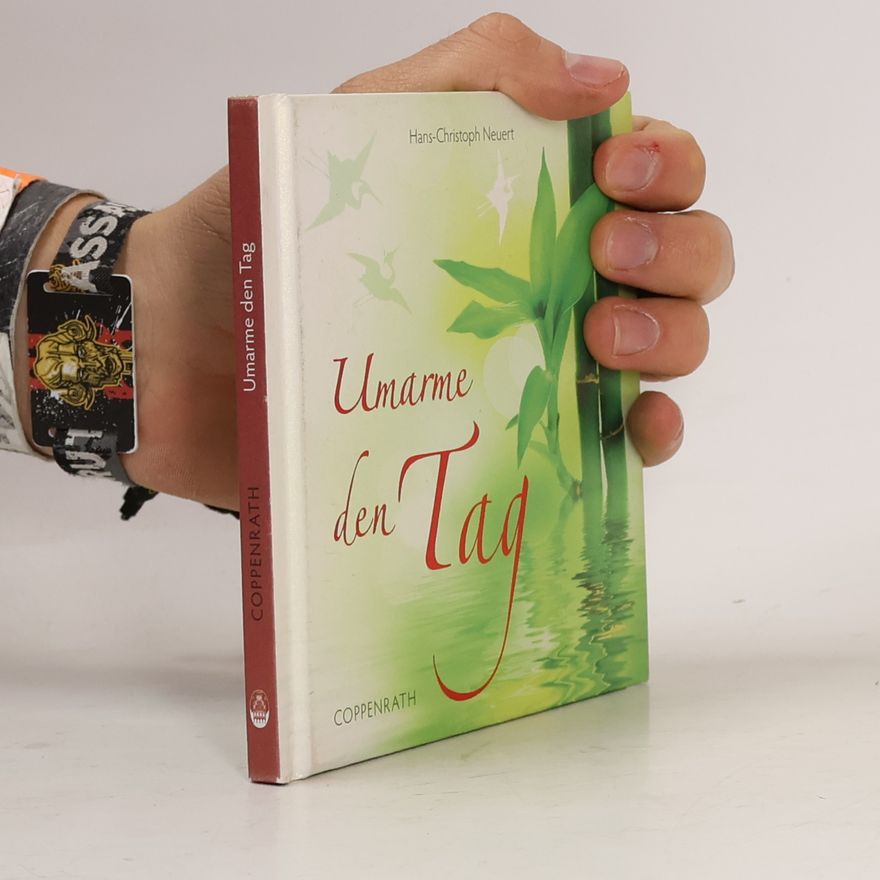 Hans-Christoph Neuert Umarme den Tag