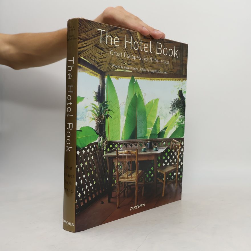 Tuca Reinés The hotel book : great escapes South America
