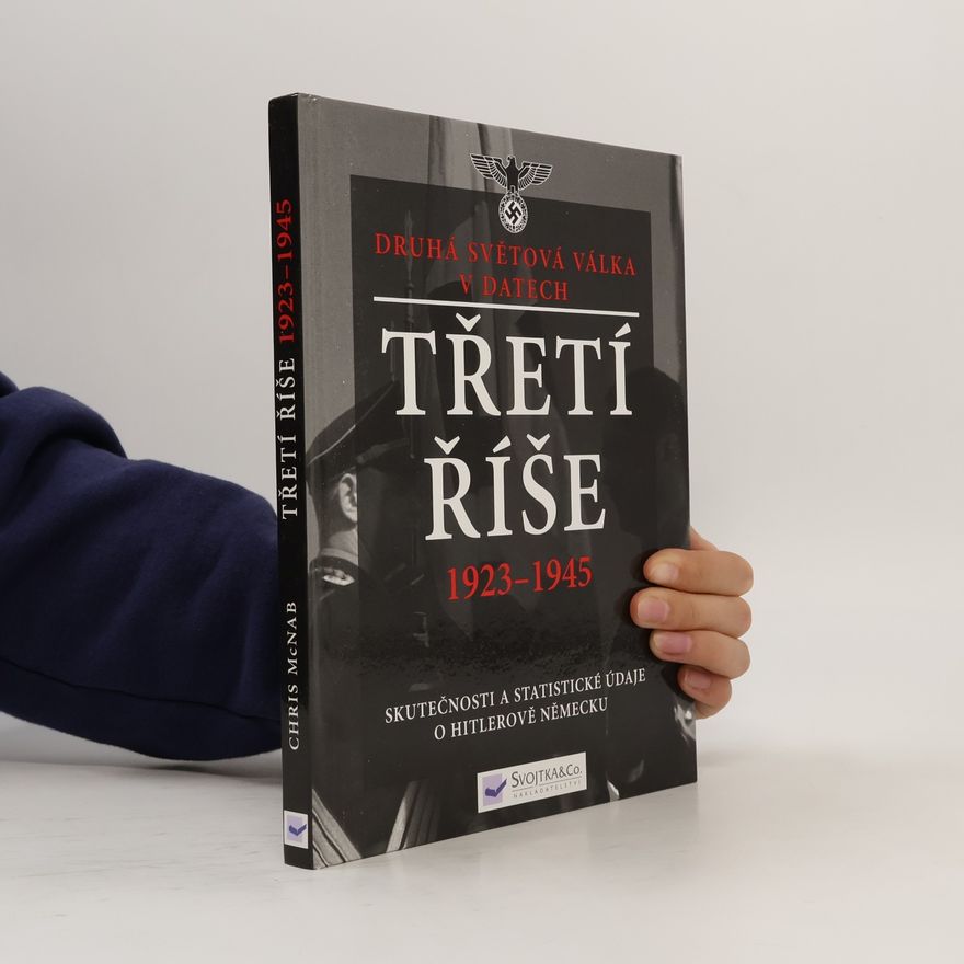 Chris McNab Třetí říše 1923-1945: skutečnosti a statistické údaje o Hitlerově Německu