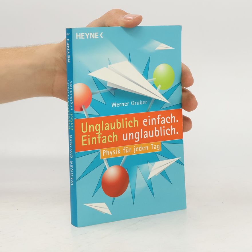 Werner Gruber Unglaublich einfach - einfach unglaublich