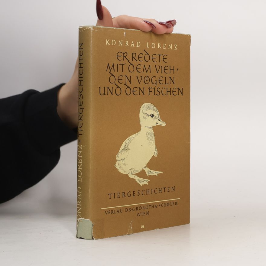 Konrad Lorenz Er redete mit dem Vieh, den Vögeln und den Fischen