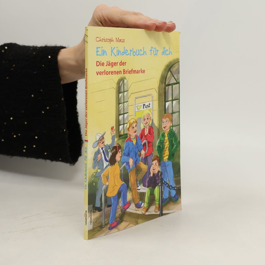 Christoph Mauz Ein Kinderbuch für dich. Die Jäger der verlorenen Briefmarke