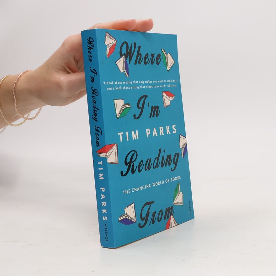 Tim Parks Where I'm Reading From. Worüber wir sprechen, wenn wir über Bücher sprechen, englische Ausgabe