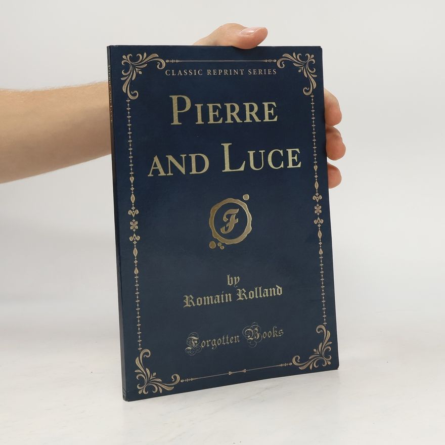 Romain Rolland Classic Reprint Series: Pierre and Luce