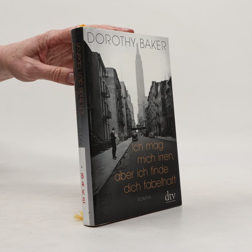 Dorothy Baker Ich mag mich irren, aber ich finde dich fabelhaft