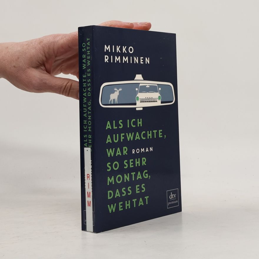 Mikko Rimminen Als ich aufwachte, war so sehr Montag, dass es wehtat