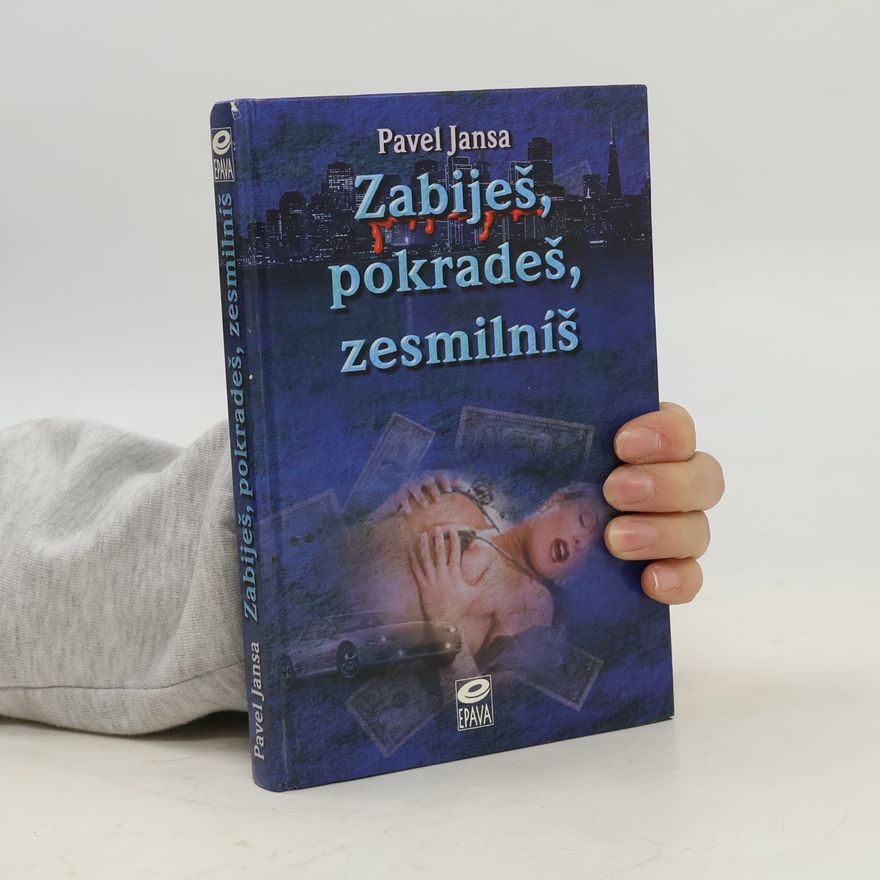 Pavel Jansa Zabiješ, pokradeš, zesmilníš