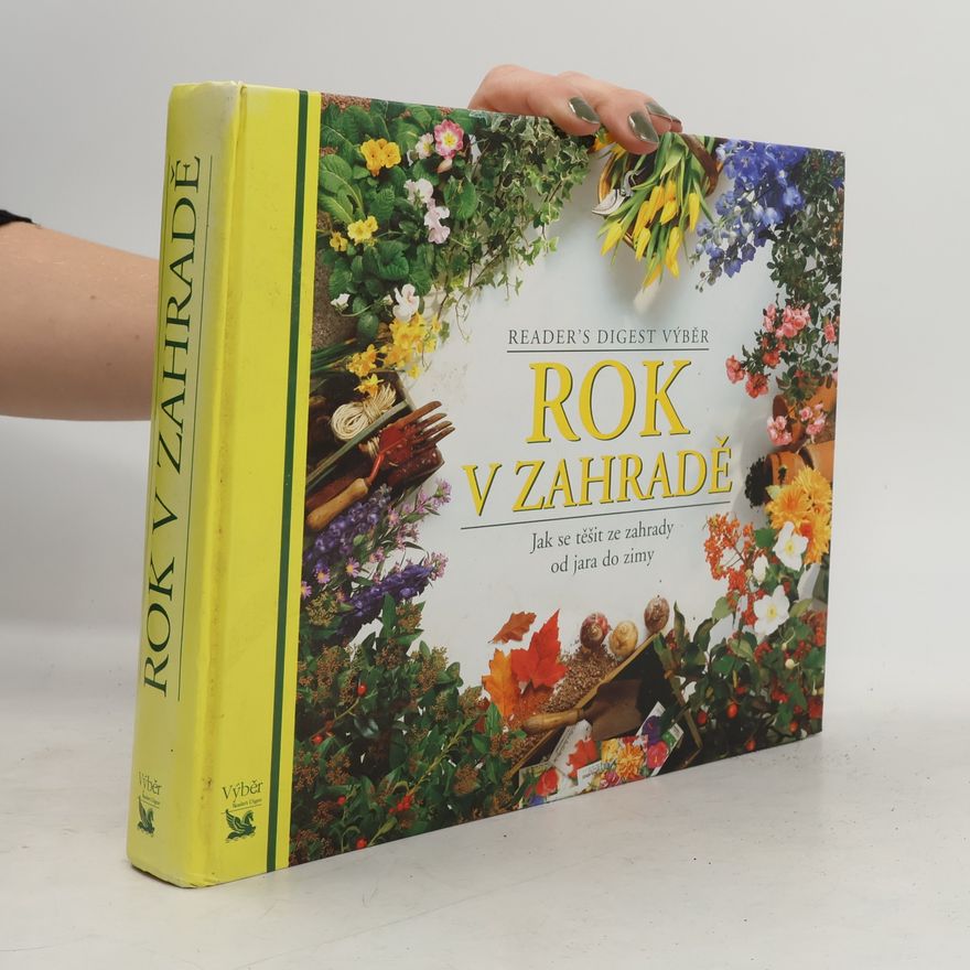 Various authors Rok v zahradě. Jak se těšit ze zahrady od jara do zimy