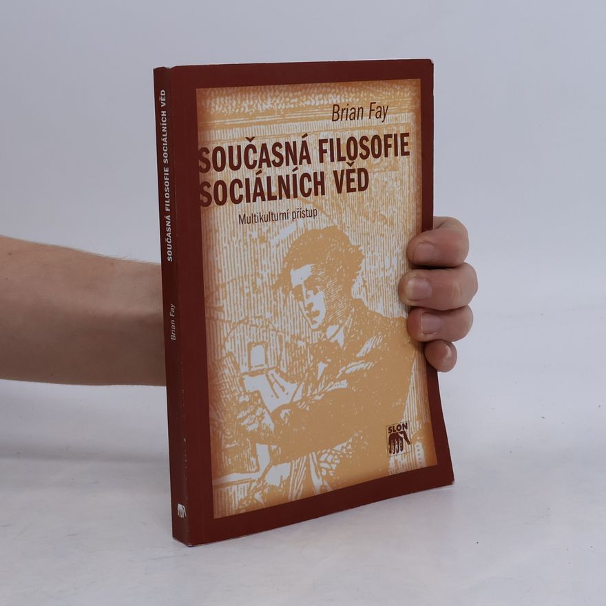 Brian Fay Současná filosofie sociálních věd. Multikulturní přístup