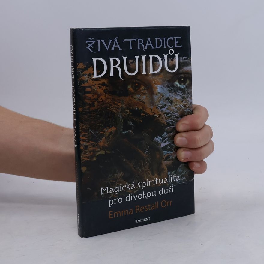 Emma Restall Orr Živá tradice druidů : magická spiritualita pro divokou duši