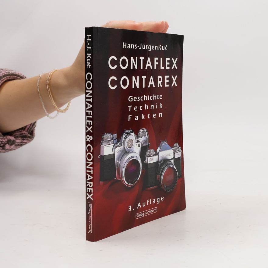 Kuc, Hans-Jürgen Contaflex und Contarex: Geschichte - Technik - Fakten
