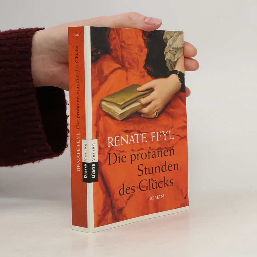 Renate Feyl Die profanen Stunden des Glücks