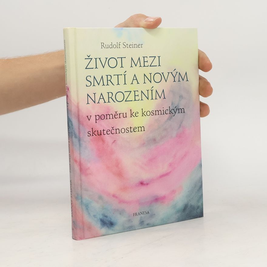 Rudolf Steiner Život mezi smrtí a novým narozením v poměru ke kosmickým skutečnostem