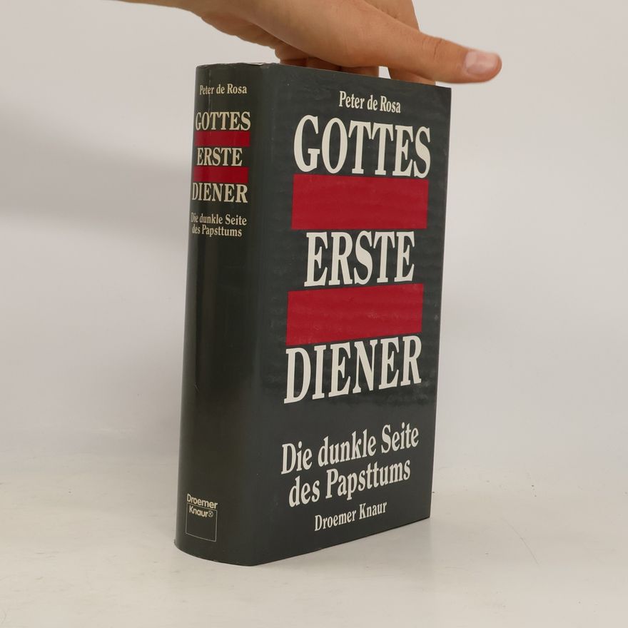 Peter de Rosa Gottes erste Diener. Die dunkle Seite des Papsttums
