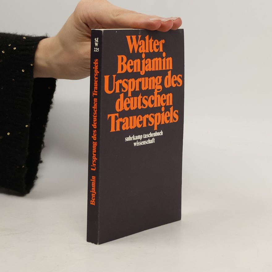 Walter Benjamin Ursprung des deutschen Trauerspiels