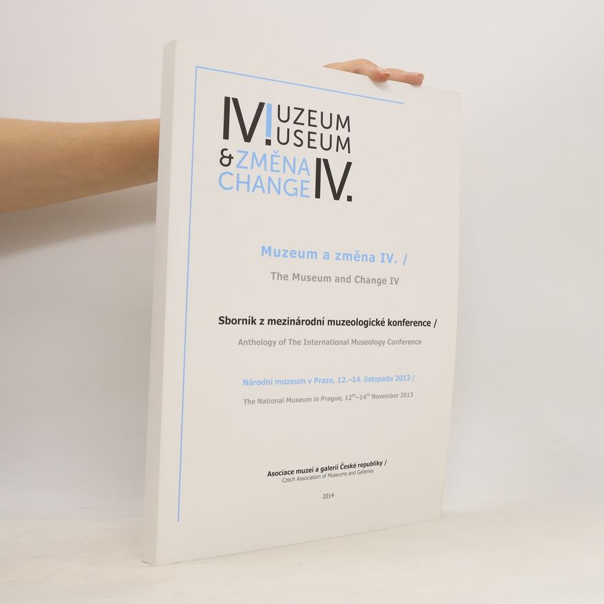 Anna Komárková Muzeum a změna. IV : sborník z mezinárodní muzeologické konference