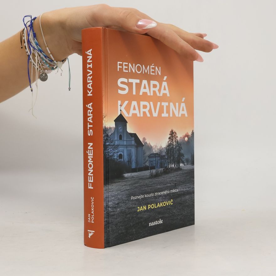 Štefan Polakovič Fenomén stará Karviná. poznejte kouzlo ztraceného města