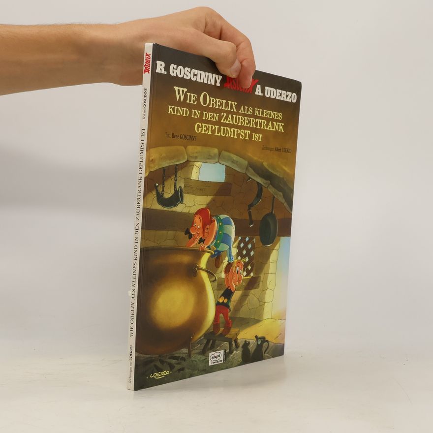 René Goscinny Goscinny und Uderzo präsentieren ein neues Abenteuer von Asterix: wie Obelix als kleines Kind in den Zaubertrank geplumpst ist