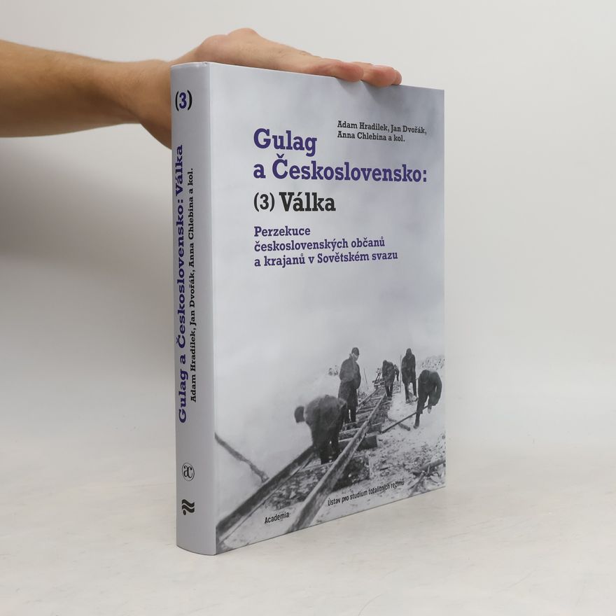 Anna Chlebina Gulag a Československo: (3) Válka - Perzekuce československých občanů a krajanů v Sovětském svazu