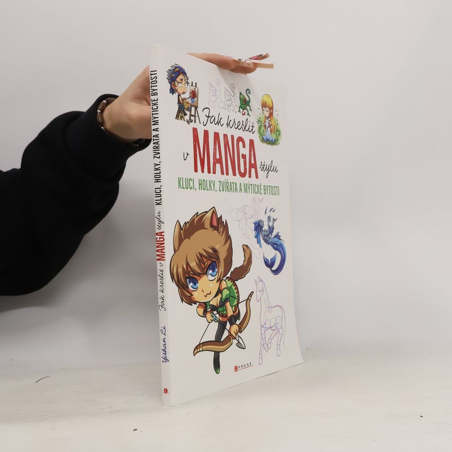 Yishan Li Jak kreslit v manga stylu: Kluci, holky, zvířata a mýtické bytosti