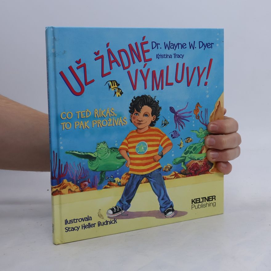 Wayne W. Dyer Už žádné výmluvy! Co teď říkáš, to pak prožíváš