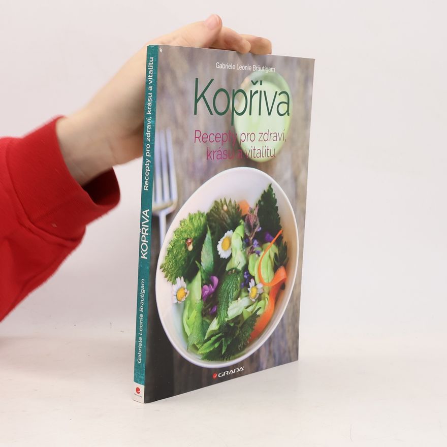 Leonie Gabriele Bräutigam Kopřiva - Recepty pro zdraví, krásu a vitalitu