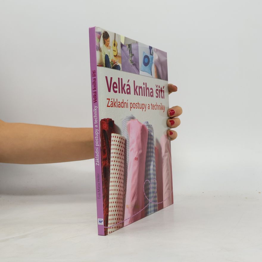 Eva Maria Heller Velká kniha šití : základní postupy a techniky