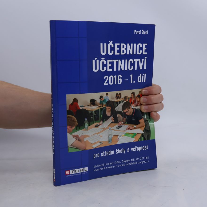 Pavel Štohl Učebnice účetnictví 2016 : pro střední školy a pro veřejnost. 1. díl
