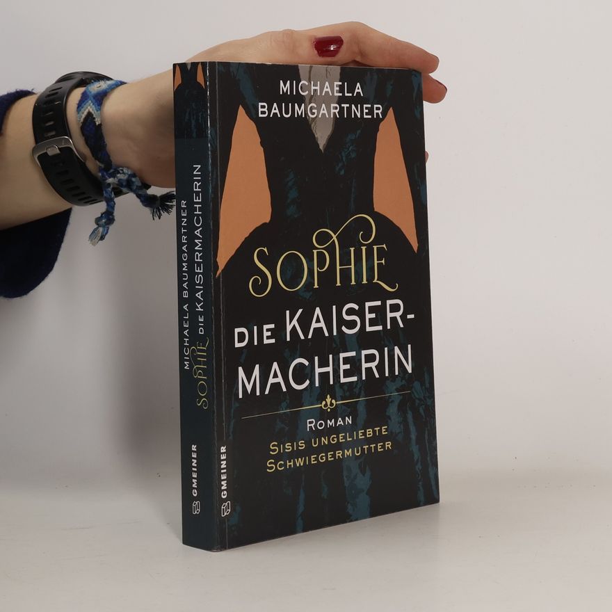 Michaela Baumgartner Sophie. Die Kaisermacherin