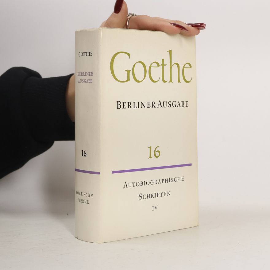 Johann Wolfgang von Goethe Goethe. Autobiographische Schriften IV