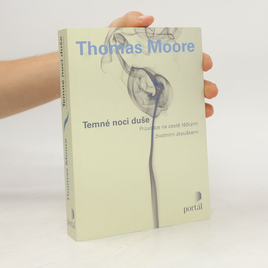 Thomas Moore Temné noci duše : průvodce na cestě těžkými životními zkouškami