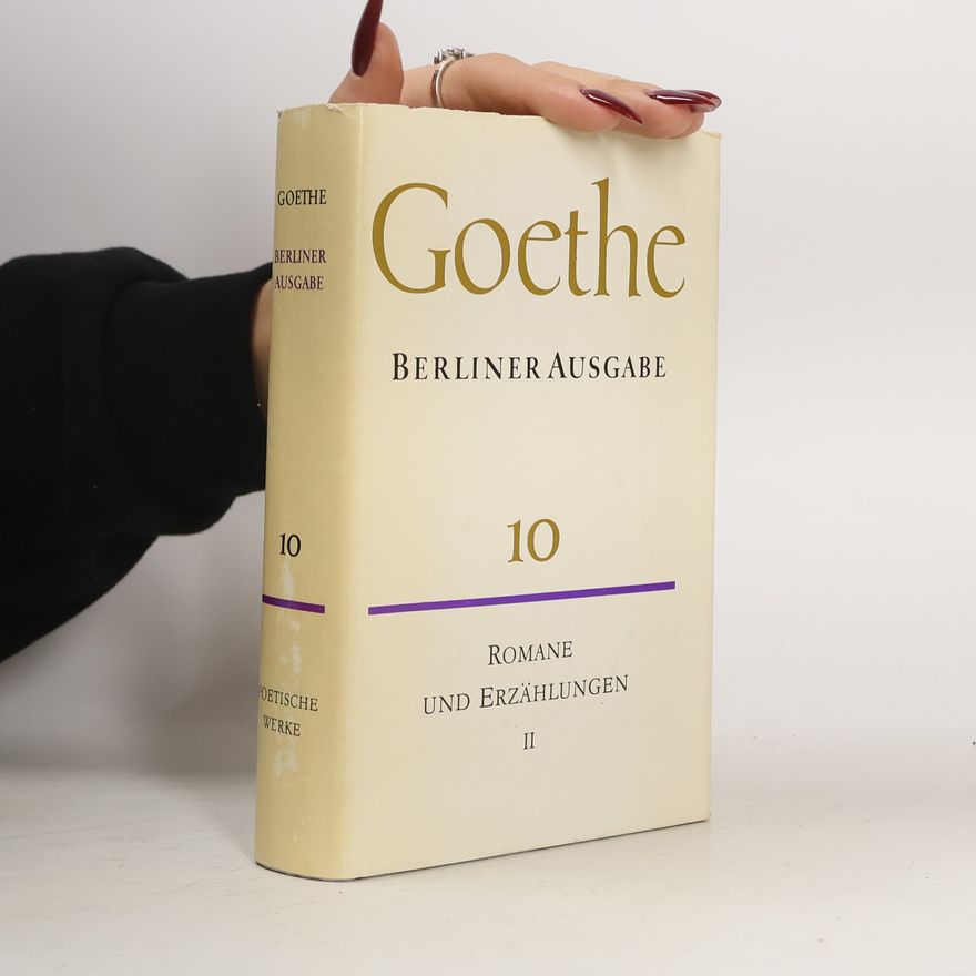Johann Wolfgang von Goethe Berliner Ausgabe 10. Romane und Erzählungen II
