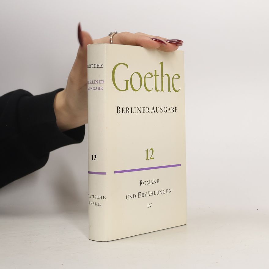Johann Wolfgang von Goethe Berliner Ausgabe 12: Romane und Erzählungen IV